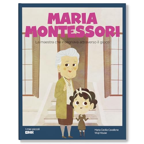Maria Montessori. La maestra che insegnava attraverso il gioco. Ediz. a colori (I miei piccoli eroi) von Shackleton