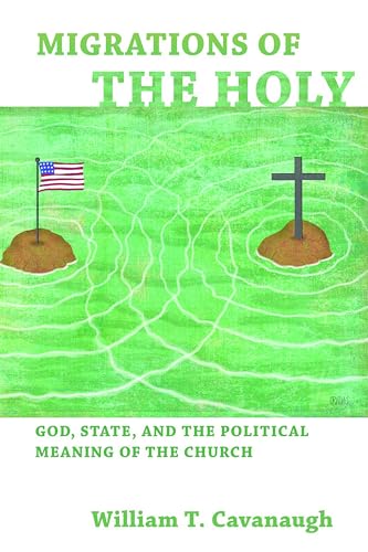 Migrations of the Holy: God, State, and the Political Meaning of the Church von William B. Eerdmans Publishing Company
