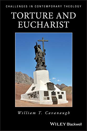 Torture and Eucharist: Theology, Politics, and the Body of Christ (Challenges in Contemporary Theology) von Wiley-Blackwell