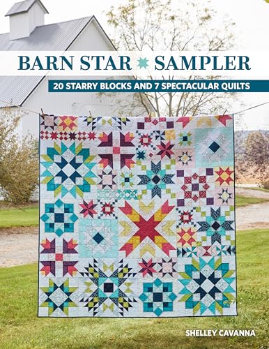 Barn Star Sampler: 20 Starry Blocks and 7 Spectacular Quilts von C & T Publishing