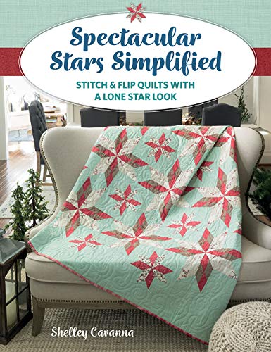 Spectacular Stars Simplified: Stitch & Flip Quilts With a Lone Star Look