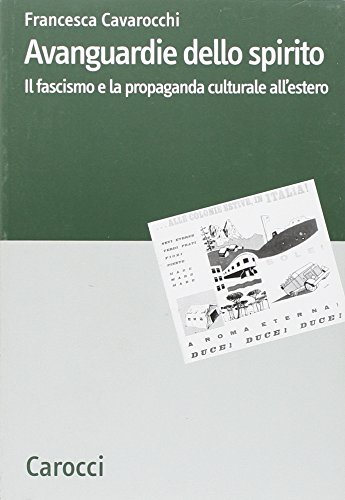Avanguardie dello spirito. Il fascismo e la propaganda culturale all'estero (Dip. discipline storiche. Univ. Bologna) von Carocci