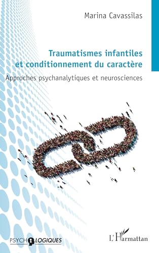 Traumatismes infantiles et conditionnement du caractère: Approches psychanalytiques et neurosciences von Editions L'Harmattan