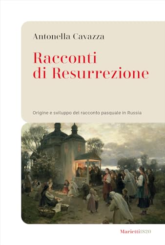 Racconti di resurrezione. Origine e sviluppo del racconto pasquale in Russia (Le bussole) von Marietti 1820
