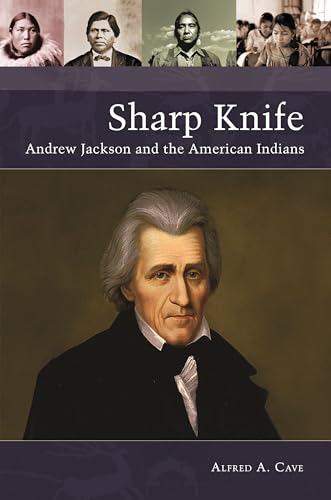 Sharp Knife: Andrew Jackson and the American Indians (Native America: Yesterday and Today) von Bloomsbury Academic