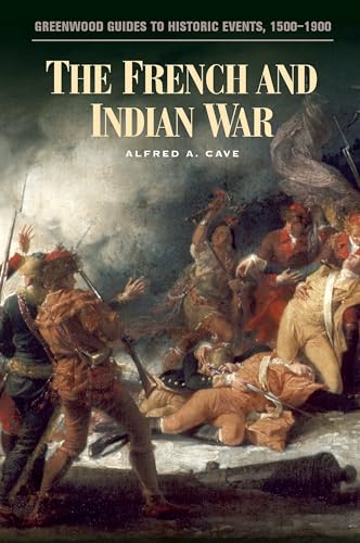 The French and Indian War (Greenwood Guides to Historic Events 1500-1900)