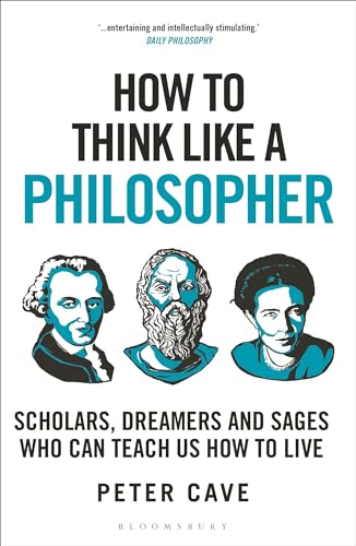How to Think Like a Philosopher: Scholars, Dreamers and Sages Who Can Teach Us How to Live von Bloomsbury Continuum