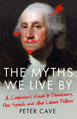 The Myths We Live by: A Contrarian's Guide to Democracy, Free Speech and Other Liberal Fictions von Atlantic Books (UK)