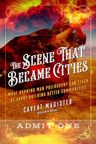 The Scene That Became Cities: What Burning Man Philosophy Can Teach Us about Building Better Communities von North Atlantic Books