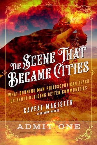 The Scene That Became Cities: What Burning Man Philosophy Can Teach Us about Building Better Communities