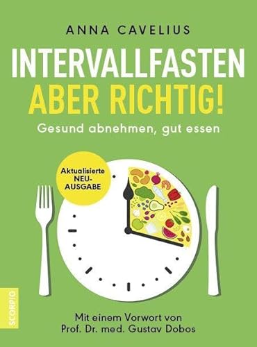 Intervallfasten – aber richtig!: Gesund abnehmen, gut essen – Mit einem Vorwort von Prof. Dr. med. Gustav Dobos