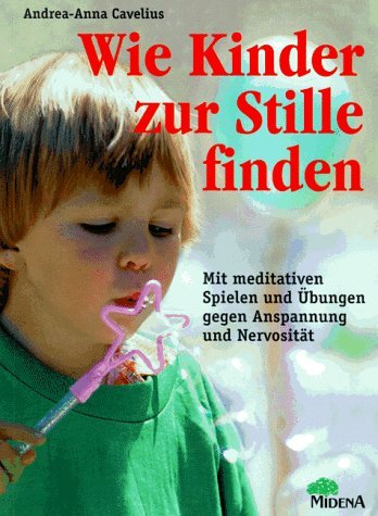 Wie Kinder zur Stille finden - Meditative Spiele und Übungen gegen Anspannung und Nervosität