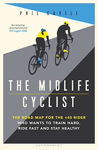 The Midlife Cyclist: The Road Map for the +40 Rider Who Wants to Train Hard, Ride Fast and Stay Healthy von Bloomsbury Sport
