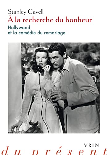 A La Recherche Du Bonheur: Hollywood Et La Comedie Du Remariage (Philosophie du present) von Librarie Philosophique J. Vrin