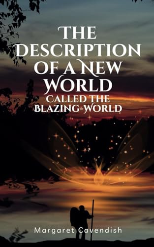 The Description of a New World, Called the Blazing-World: 17th Century Utopian Sci-fi Fiction von Independently published