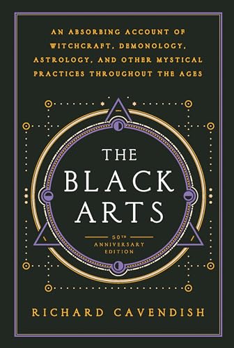The Black Arts: A Concise History of Witchcraft, Demonology, Astrology, Alchemy, and Other Mystical Practices Throughout the Ages, 50th Anniversary Edition (Perigee)