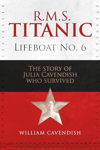 R.m.s. Titanic Lifeboat No 6: The Story of Julia Cavendish Who Survived von Unicorn Publishing Group