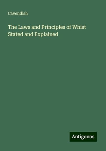 The Laws and Principles of Whist Stated and Explained von Antigonos Verlag
