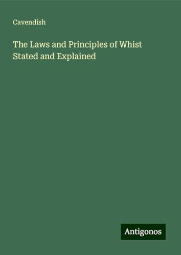 The Laws and Principles of Whist Stated and Explained von Antigonos Verlag