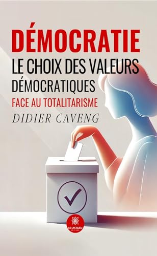 Démocratie - Le choix des valeurs démocratiques face au totalitarisme von LE LYS BLEU EDITIONS SAS