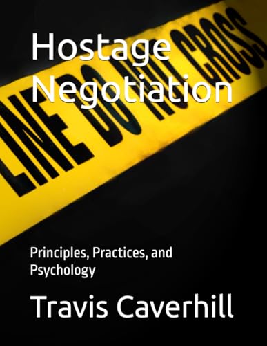 Hostage Negotiation: Principles, Practices, and Psychology Hostage Negotiation: Principles, Practices, and Psychology von Independently published