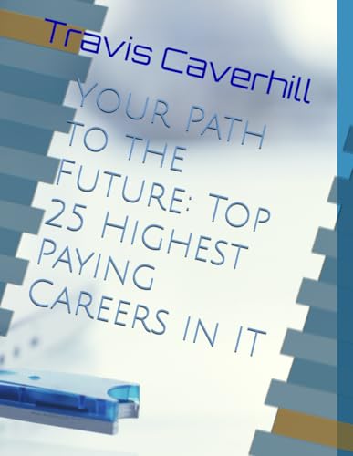 Your Path to the Future: Top 25 Highest Paying Careers in IT von Independently published