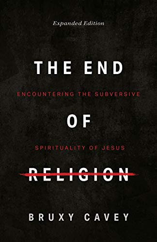 The End of Religion: Encountering the Subversive Spirituality of Jesus von Herald Press (VA)