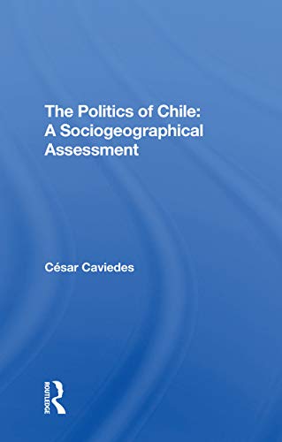 The Politics of Chile: A Sociogeographical Assessment von Routledge