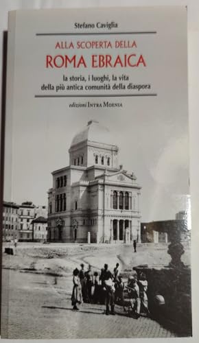 Alla scoperta della Roma ebraica. La storia, i luoghi, la vita della più antica comunità della diaspora von Intra Moenia