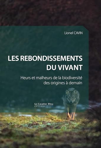 Les rebondissements du vivant: Heurs et malheurs de la biodiversité des origines à demain Les rebondissements du vivant: Heurs et malheurs de la biodiversité des origines à demain von CAVALIER BLEU