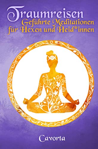 Traumreisen - Geführte Meditationen für Hexen und Heid*innen Traumreisen - Geführte Meditationen für Hexen und Heid*innen