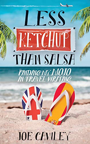 Less Ketchup than Salsa: Finding my Mojo in Travel Writing (More Ketchup, Band 3)