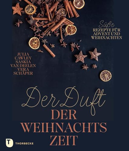 Der Duft der Weihnachtszeit: Süße Rezepte für Advent und Weihnachten Der Duft der Weihnachtszeit: Süße Rezepte für Advent und Weihnachten