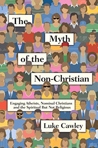 The Myth of the Non-Christian: Engaging Atheists, Nominal Christians and the Spiritual But Not Religious von IVP