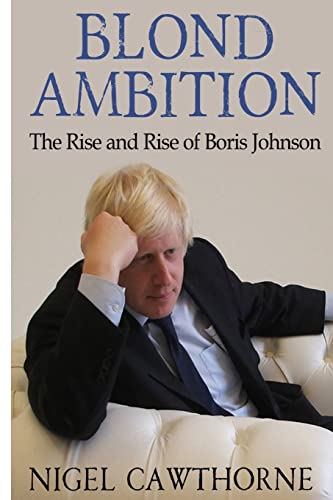 Blond Ambition: The Rise and Rise of Boris Johnson Blond Ambition: The Rise and Rise of Boris Johnson von CREATESPACE