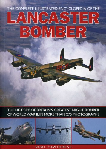 Compl Illust Enc of Lancaster Bomber: The History of Britain's Greatest Night Bomber of World War II, in More Than 275 Photographs von Southwater