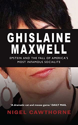 Ghislaine Maxwell: Epstein and the Fall of America's Most Notorious Socialite von Gibson Square