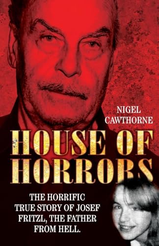 House Of Horrors: The Horrific True Story of Josef Fritzl, The Father From Hell von John Blake