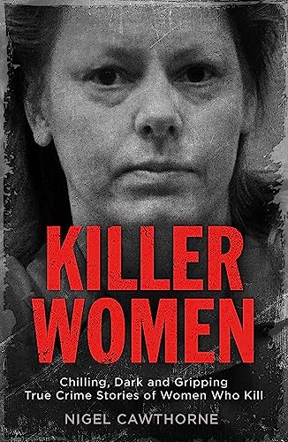 Killer Women: Chilling, Dark and Gripping True Crime Stories of Women Who Kill von Quercus Books