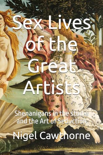 Sex Lives of the Great Artists: Shenanigans in the studio and the Art of Seduction Sex Lives of the Great Artists: Shenanigans in the studio and the Art of Seduction von Independently published