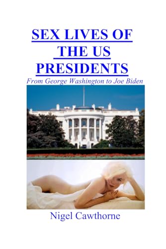Sex Lives of the US Presidents: From George Washington to Joe Biden Sex Lives of the US Presidents: From George Washington to Joe Biden