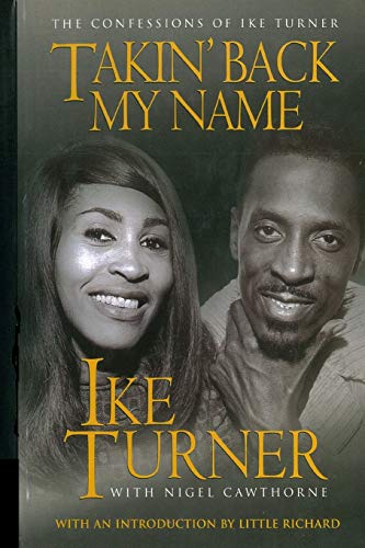 Takin' Back My Name: The Confessions of Ike Turner Takin' Back My Name: The Confessions of Ike Turner