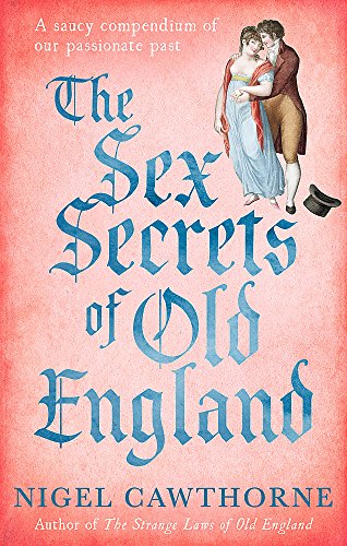 The Sex Secrets Of Old England: A saucy compendium of our passionate past von LITTLE, BROWN