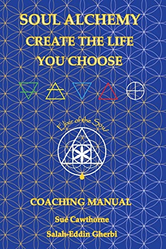 Soul Alchemy Create The Life You Choose: Coaching Manual