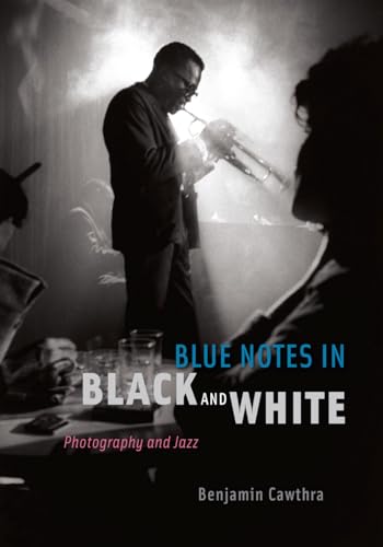 Blue Notes in Black and White: Photography and Jazz von University of Chicago Press