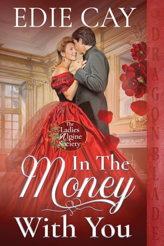 In the Money With You (The Ladies Alpine Society, Band 2) von Dragonblade Publishing, Inc.