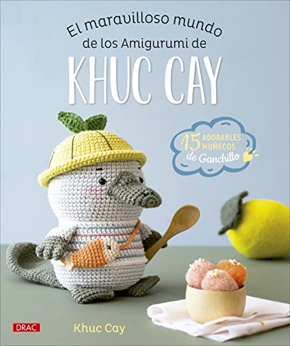 El maravilloso mundo de los amigurumi de Khuc Cay: 15 adorables muñecos de ganchillo