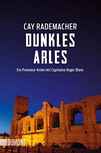 Dunkles Arles: Ein Provence-Krimi mit Capitaine Roger Blanc (Capitaine Roger Blanc ermittelt, Band 5)