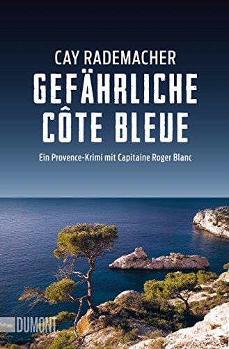 Gefährliche Côte Bleue: Ein Provence-Krimi mit Capitaine Roger Blanc (Capitaine Roger Blanc ermittelt, Band 4)