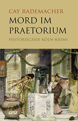 Mord im Praetorium: Historischer Köln-Krimi